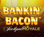 Bankin Bacon Jackpot Royale